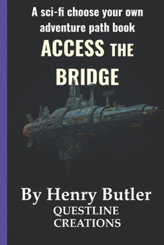 Access The Bridge: A SciFi Choose-Your-Own-Path Adventure GameBook (Decision Point)