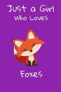 Just A Girl Who Loves Foxes: Fox Notebook Journal for Girls