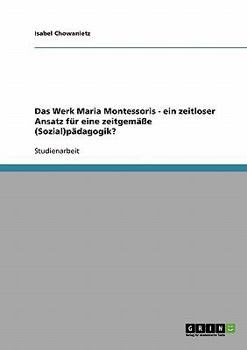 Paperback Das Werk Maria Montessoris - ein zeitloser Ansatz für eine zeitgemäße (Sozial)pädagogik? [German] Book