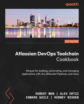 Paperback Atlassian DevOps Toolchain Cookbook: Recipes for building, automating, and managing applications with Jira, Bitbucket Pipelines, and more Book