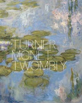 Hardcover Turner Monet Twombly: Later Paintings Book