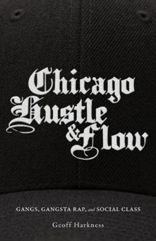 Paperback Chicago Hustle and Flow: Gangs, Gangsta Rap, and Social Class Book