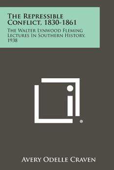 Paperback The Repressible Conflict, 1830-1861: The Walter Lynwood Fleming Lectures In Southern History, 1938 Book