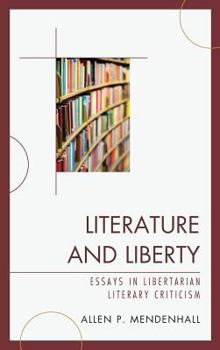 Hardcover Literature and Liberty: Essays in Libertarian Literary Criticism Book