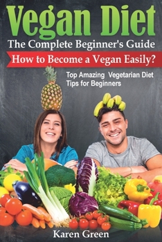 Paperback VEGAN DIET - The Complete Beginner's Guide. How to Become a Vegan Easily? (Top Amazing Vegetarian Diet Tips for Beginners) Book