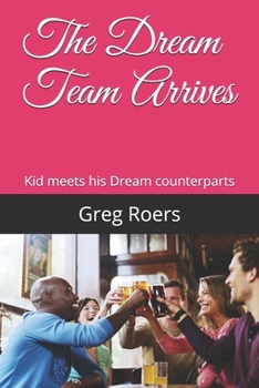Paperback The Dream Team Arrives: Kid meets his Dream counterparts to work on goals. Book
