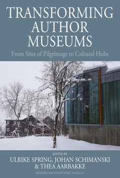 Paperback Transforming Author Museums: From Sites of Pilgrimage to Cultural Hubs Book