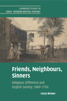 Paperback Friends, Neighbours, Sinners: Religious Difference and English Society, 1689-1750 Book