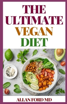 THE ULTIMATE VEGAN DIET: The Ultimate Guide To Exclude All An?m?l Products, Dairy And Egg?-T? Improve Y?ur H??lth Or Lose A L?ttl? W??ght