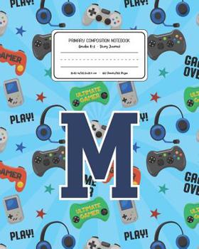 Primary Composition Notebook Grades K-2 Story Journal M: Video Games Pattern Primary Composition Book Letter M Personalized Lined Draw and Write Handwriting Paper Picture Space and Dashed Midline Note
