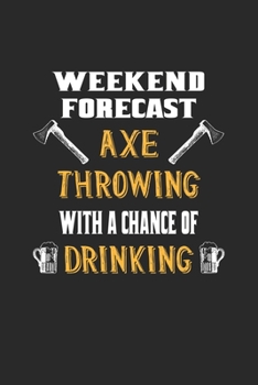 Weekend Forecast Axe Throwing With A Chance Of Drinking: Axe Throwing Hatchet Throwing. Dot Grid Composition Notebook to Take Notes at Work. Dotted ... To-Do-List or Journal For Men and Women.