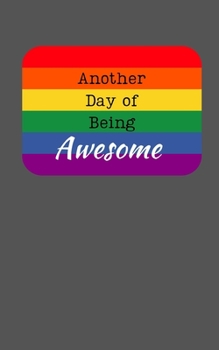 Another Day of Being Awesome: Small Rainbow Notebook Sketchbook Journal, 5" x 8" Plain white paper 100 pages, Gift for Boy Girl Teens Woman Men Him Her, Gay Pride, LGBT, Notes