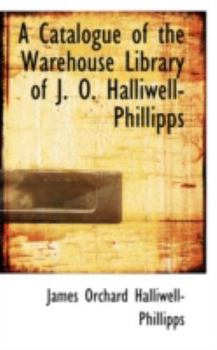 Paperback A Catalogue of the Warehouse Library of J. O. Halliwell-Phillipps Book