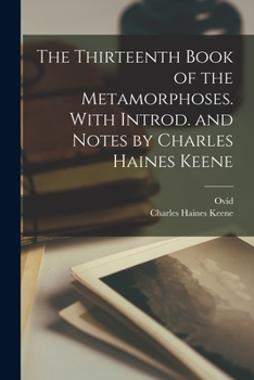 Paperback The Thirteenth Book of the Metamorphoses. With Introd. and Notes by Charles Haines Keene Book