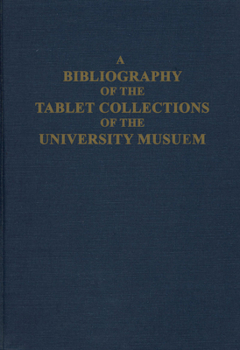 Hardcover A Bibliography of the Tablet Collections of the University Museum Book