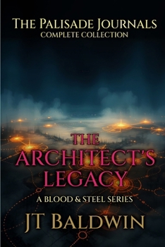 The Architect's Legacy: The Palisade Journals - The Complete Collection (Blood & Steel Universe)