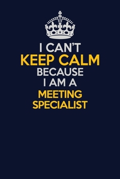 Paperback I Can't Keep Calm Because I Am A Meeting Specialist: Career journal, notebook and writing journal for encouraging men, women and kids. A framework for Book