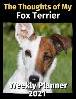 Paperback The Thoughts of My Fox Terrier: Weekly Planner 2021 Book