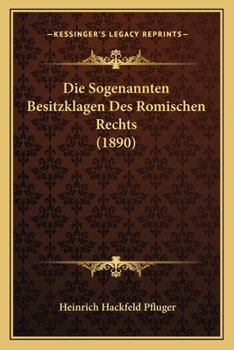 Paperback Die Sogenannten Besitzklagen Des Romischen Rechts (1890) [German] Book