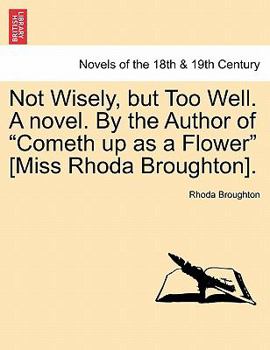 Paperback Not Wisely, But Too Well. a Novel. by the Author of Cometh Up as a Flower [Miss Rhoda Broughton]. Book