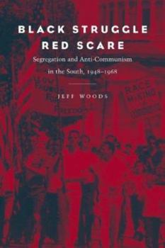 Hardcover Black Struggle, Red Scare: Segregation and Anti-Communism in the South, 1948-1968 Book