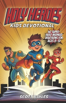 Paperback Holy Heroes Kids Devotional: 40 Superhero-Inspired Devotions for Ages 8-12 Book