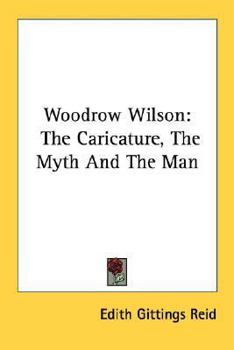 Paperback Woodrow Wilson: The Caricature, The Myth And The Man Book