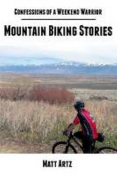 Paperback Confessions of a Weekend Warrior: Mountain Biking Stories Book