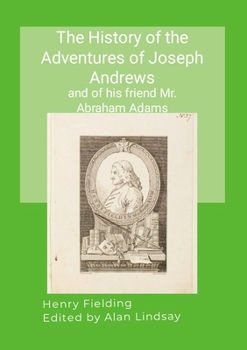 The History of the Adventures of Joseph Andrews: and of his friend Mr. Abraham Adams
