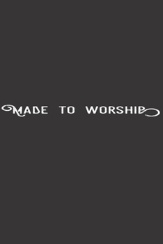 Paperback Made To Worship: Prayer Journal For Christian women, men and devotees all over! Book