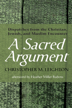 Hardcover A Sacred Argument: Dispatches from the Christian, Jewish, and Muslim Encounter Book