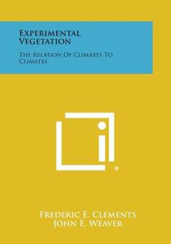 Paperback Experimental Vegetation: The Relation Of Climaxes To Climates Book