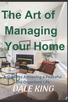 Paperback The Art of Managing Your Home: A Guide to Achieving a Peaceful and Organized Life [Large Print] Book