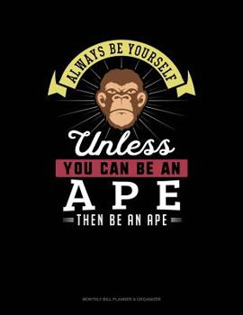 Paperback Always Be Yourself Unless You Can Be an Ape Then Be an Ape: 6 Columns Columnar Pad Book