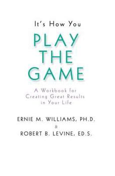 Paperback It's How You Play the Game: A Workbook for Creating Great Results in Your Life Book