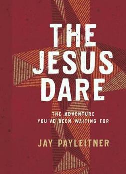 Paperback The Jesus Dare: The Adventure You've Been Waiting for Book