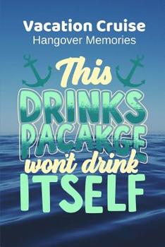 Paperback This Drinks Package Won't Drink Itself: Vacation Cruise Hangover Memories Book