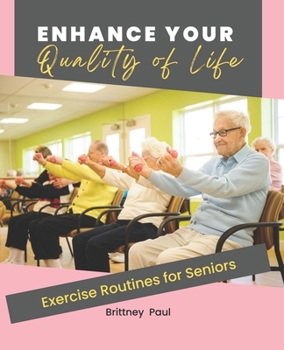 Paperback Enhance Your Quality of Life: Exercise Routines for Seniors Book