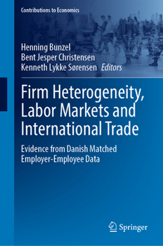 Hardcover Firm Heterogeneity, Labor Markets and International Trade: Evidence from Danish Matched Employer-Employee Data Book