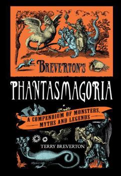 Hardcover Breverton's Phantasmagoria: A Compendium of Monsters, Myths and Legends Book