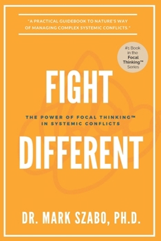 Paperback Fight Different: The Power of Focal Thinking in Systemic Conflicts Book