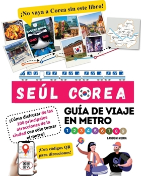 Paperback Guía de viaje en metro por Seúl, Corea ¡Cómo disfrutar de las 100 principales atracciones de la ciudad con sólo tomar el metro! [Spanish] Book