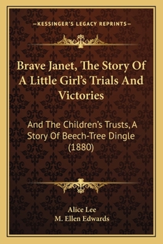 Paperback Brave Janet, The Story Of A Little Girl's Trials And Victories: And The Children's Trusts, A Story Of Beech-Tree Dingle (1880) Book