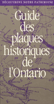 Paperback Découvrons Notre Patrimoine: Guide Des Plaques Historiques de l'Ontario [French] Book