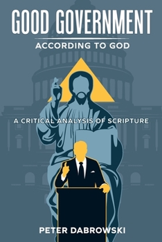 Paperback Good Government According to God: A Critical Analysis of Scripture Book