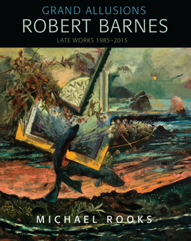 Hardcover Grand Allusions: Robert Barnes--Late Works 1985-2015 Book