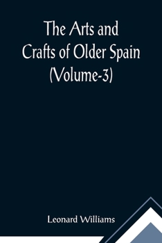 Paperback The Arts and Crafts of Older Spain (Volume-3) Book