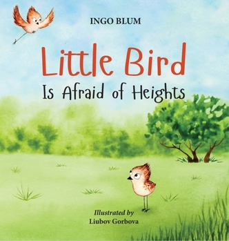 Hardcover Little Bird is Afraid of Heights: Help Your Children Overcome Fears Book