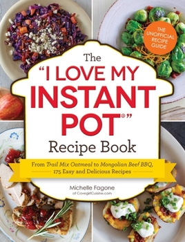 Paperback The I Love My Instant Pot(r) Recipe Book: From Trail Mix Oatmeal to Mongolian Beef Bbq, 175 Easy and Delicious Recipes Book