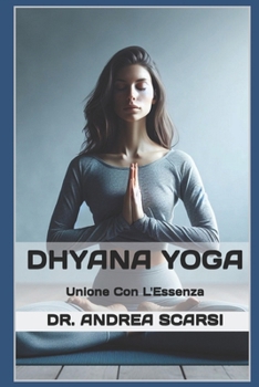 Paperback Dhyana Yoga: Unione Con L'Essenza [Italian] Book